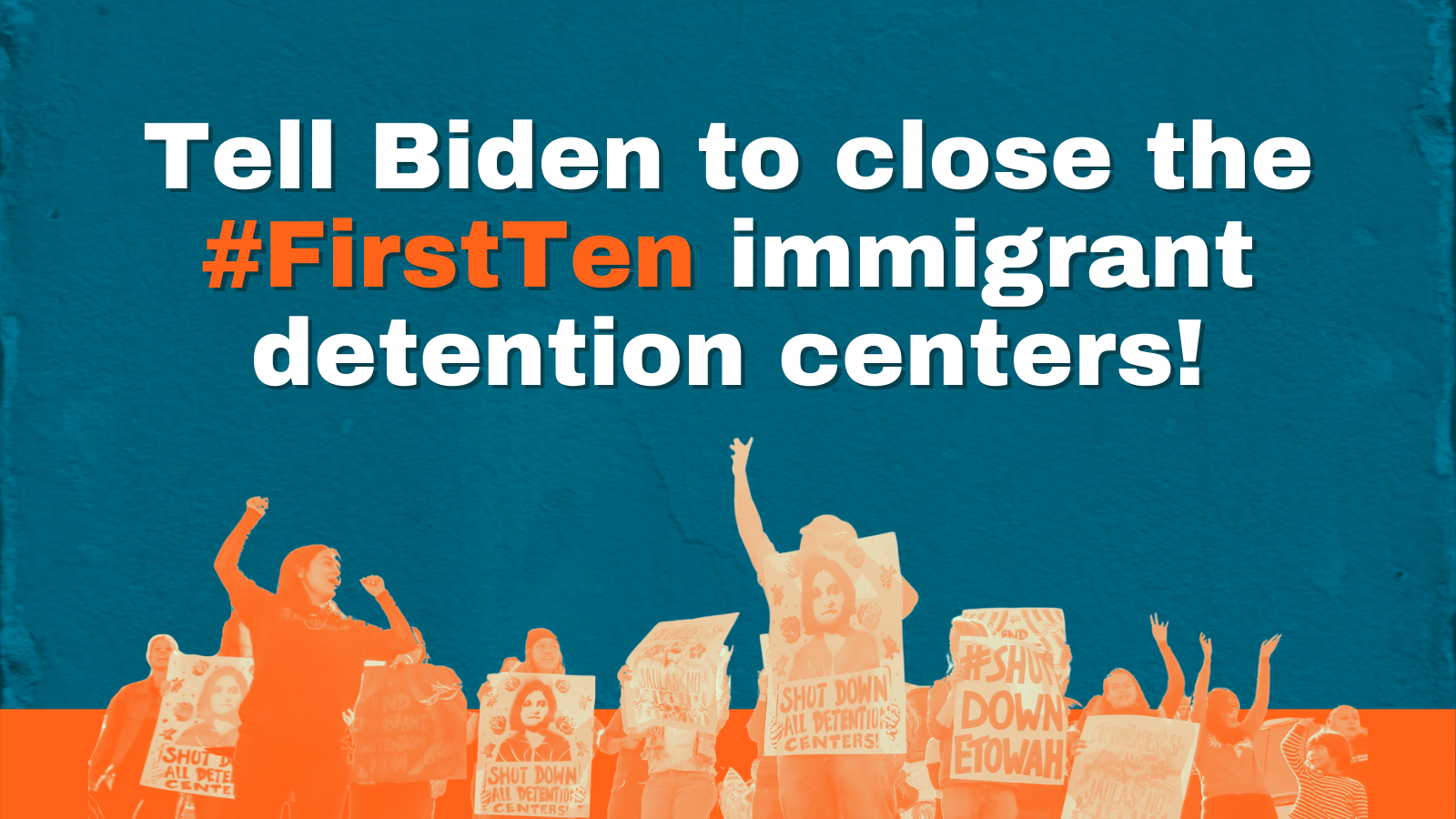 Graphic with a crowd advocating for Biden to close the first Ten immigrant detention centers.